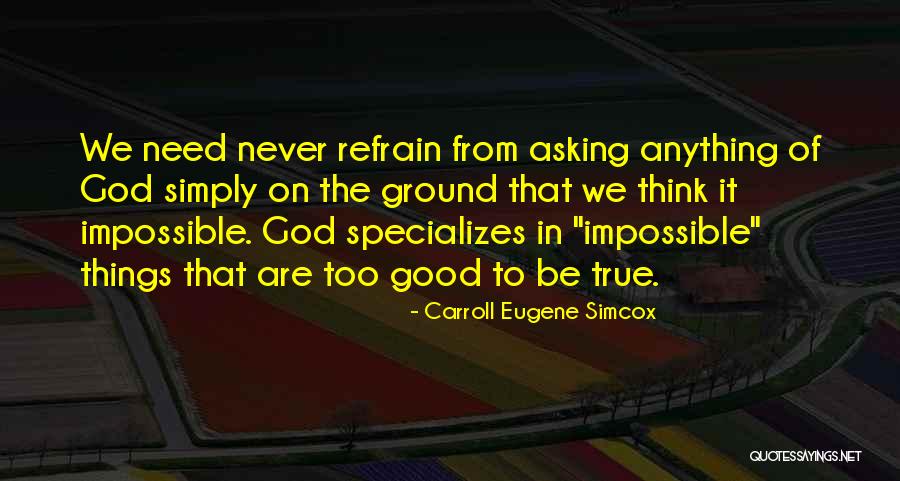 Too Good To True Quotes By Carroll Eugene Simcox