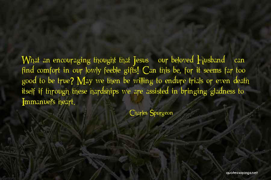 Too Good To True Quotes By Charles Spurgeon