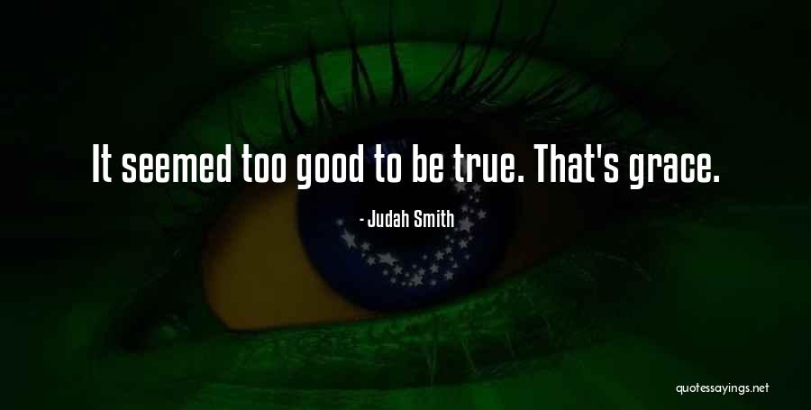 Too Good To True Quotes By Judah Smith