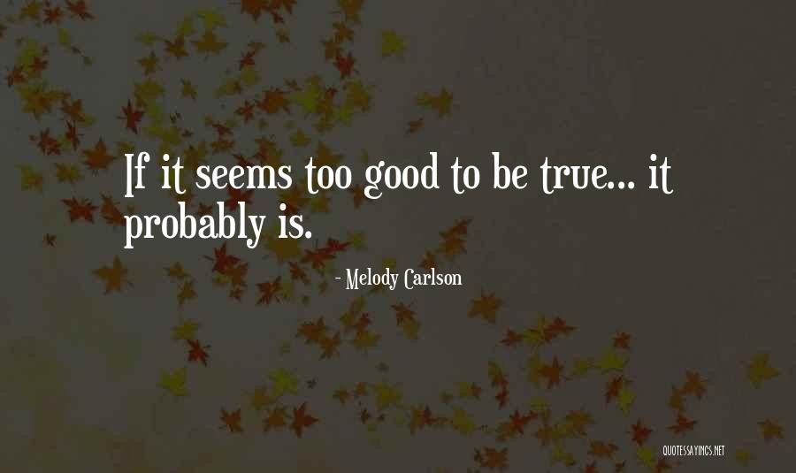 Too Good To True Quotes By Melody Carlson