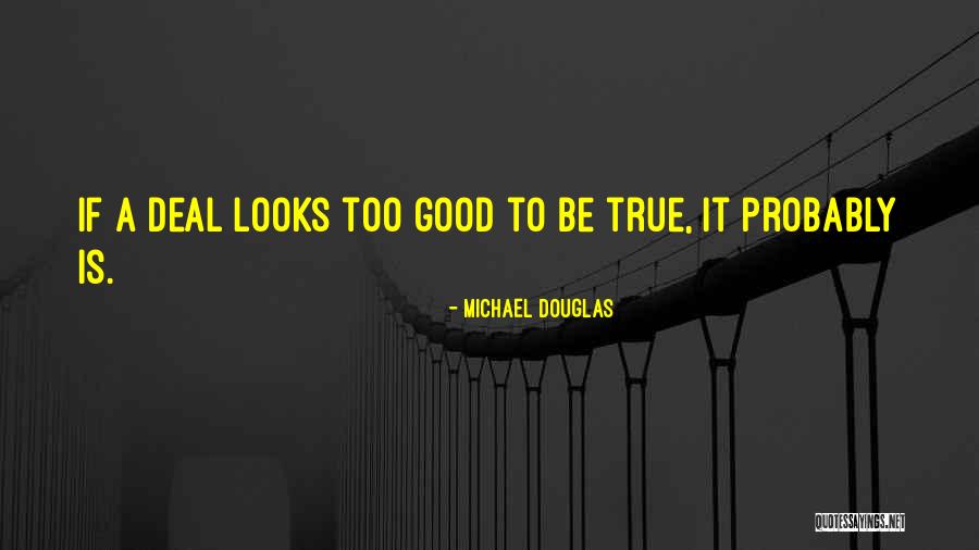 Too Good To True Quotes By Michael Douglas