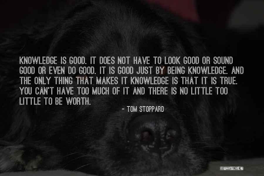 Too Good To True Quotes By Tom Stoppard