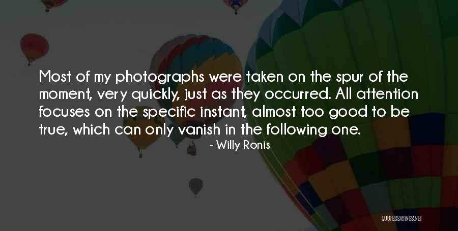 Too Good To True Quotes By Willy Ronis