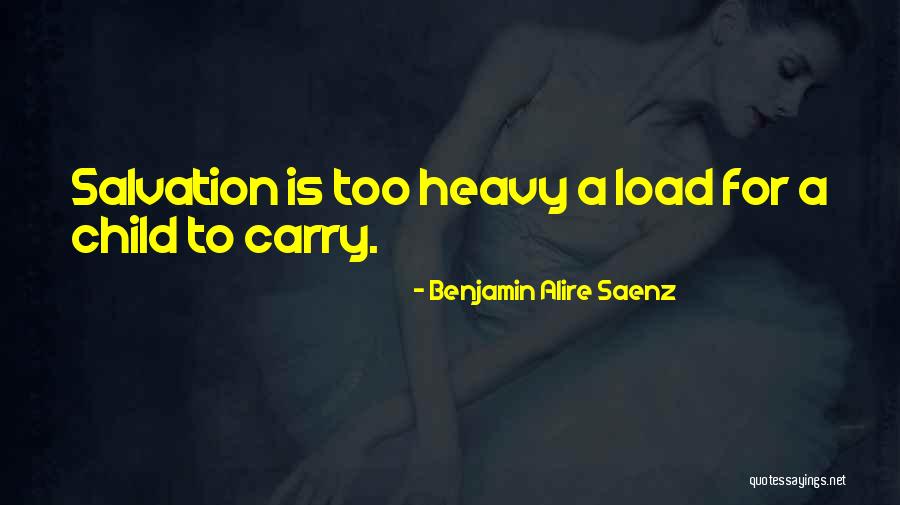 Too Heavy Quotes By Benjamin Alire Saenz Too Heavy Quotes By Benjamin Alire Saenz