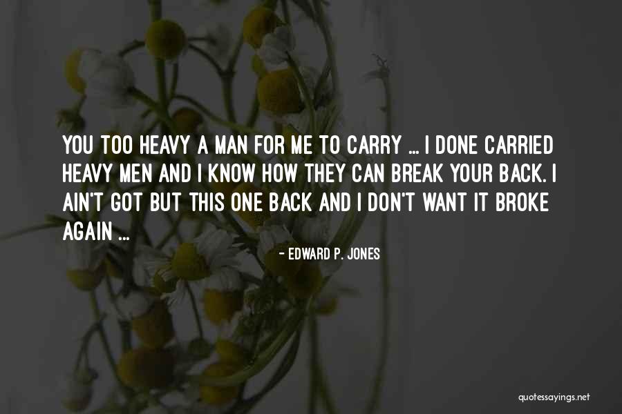 Too Heavy Quotes By Edward P. Jones Too Heavy Quotes By Edward P. Jones