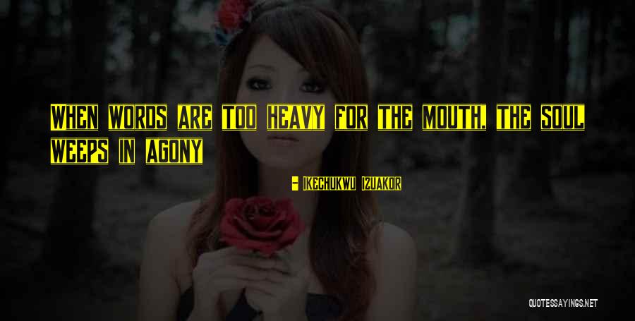 Too Heavy Quotes By Ikechukwu Izuakor Too Heavy Quotes By Ikechukwu Izuakor