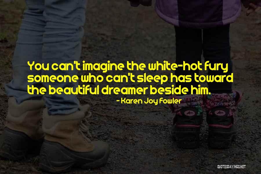 Too Hot Cant Sleep Quotes By Karen Joy Fowler Too Hot Cant Sleep Quotes By Karen Joy Fowler
