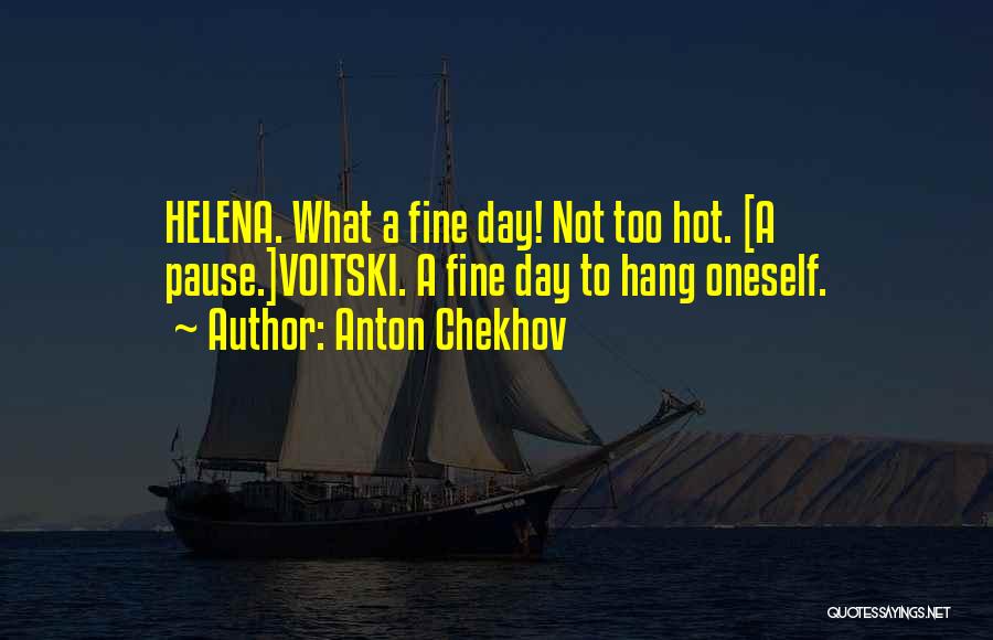 Too Hot Weather Quotes By Anton Chekhov