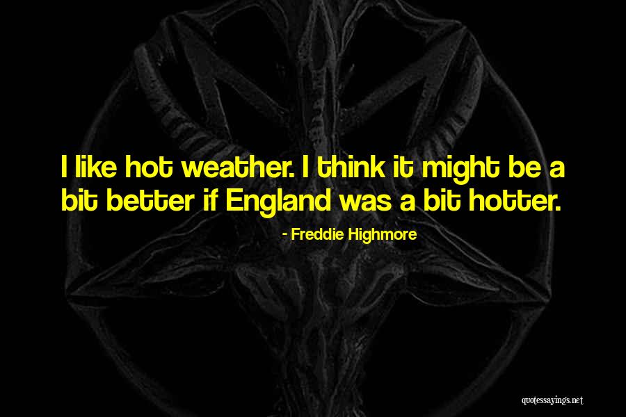 Too Hot Weather Quotes By Freddie Highmore