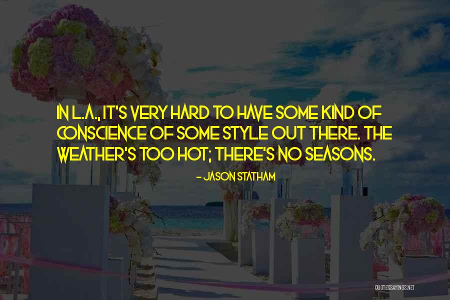 Too Hot Weather Quotes By Jason Statham