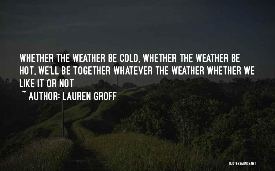 Too Hot Weather Quotes By Lauren Groff