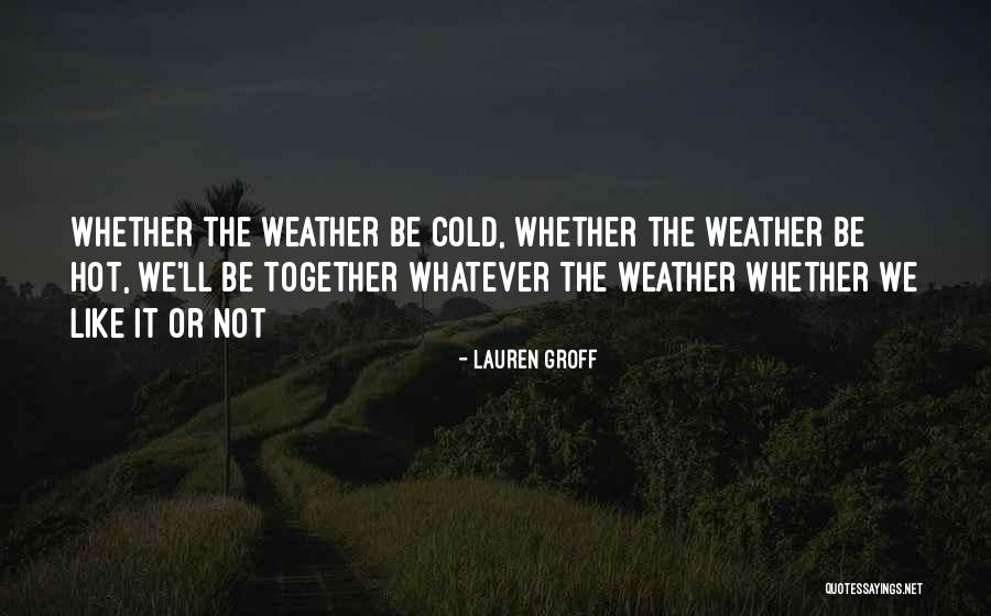 Too Hot Weather Quotes By Lauren Groff Too Hot Weather Quotes By Lauren Groff