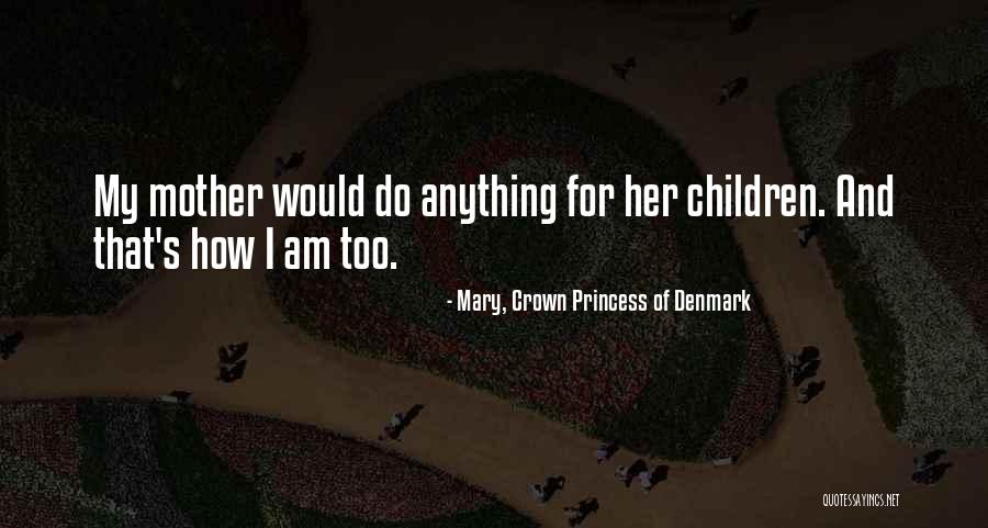 Too How Quotes By Mary, Crown Princess Of Denmark Too How Quotes By Mary, Crown Princess Of Denmark