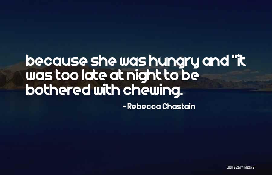Too Hungry Quotes By Rebecca Chastain Too Hungry Quotes By Rebecca Chastain