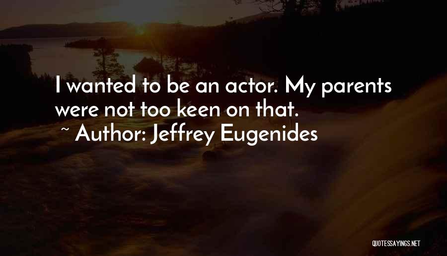 Too Keen Quotes By Jeffrey Eugenides
