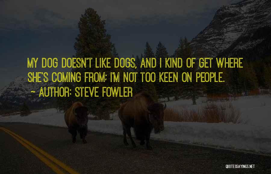 Too Keen Quotes By Steve Fowler