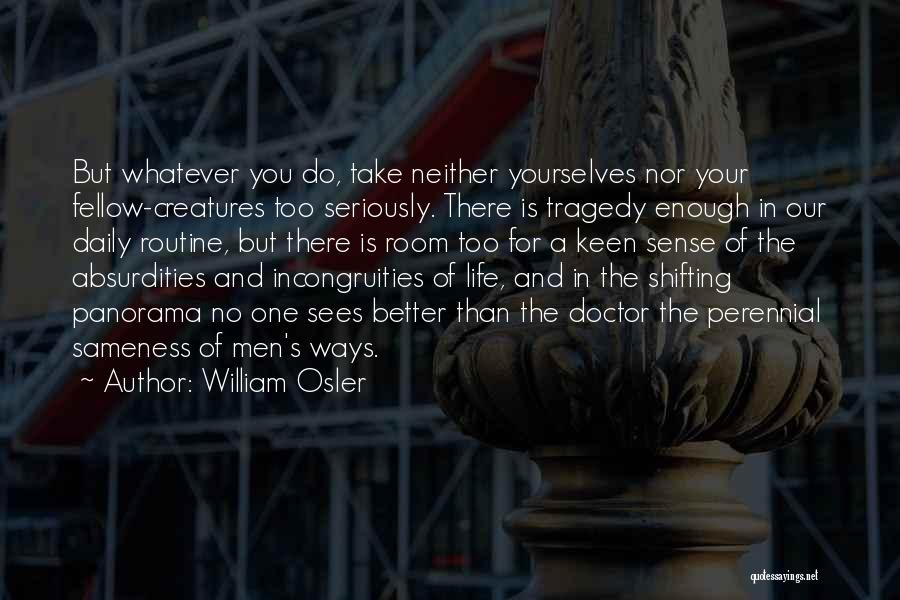 Too Keen Quotes By William Osler