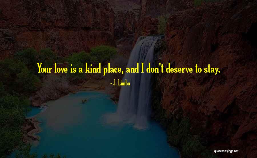 Too Kind Hearted Quotes By J. Limbu Too Kind Hearted Quotes By J. Limbu