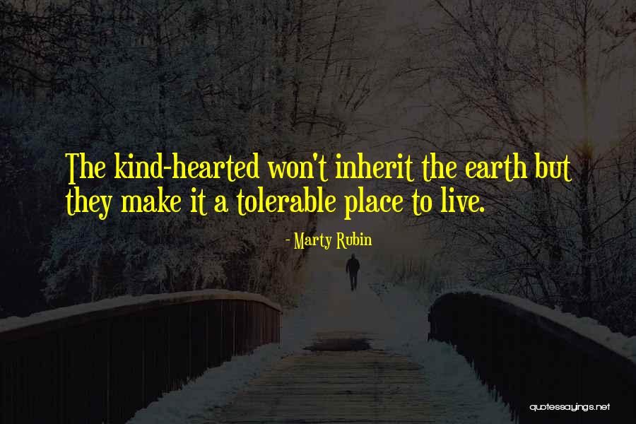 Too Kind Hearted Quotes By Marty Rubin Too Kind Hearted Quotes By Marty Rubin