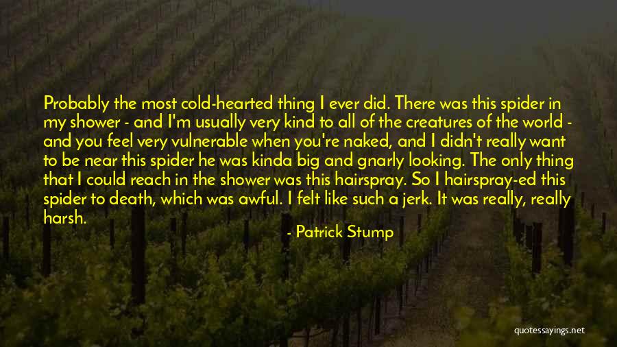 Too Kind Hearted Quotes By Patrick Stump Too Kind Hearted Quotes By Patrick Stump