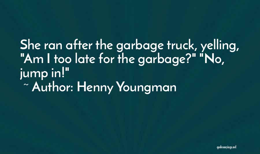 Too Late Funny Quotes By Henny Youngman