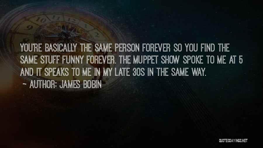 Too Late Funny Quotes By James Bobin