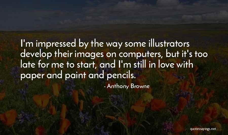 Too Late In Love Quotes By Anthony Browne