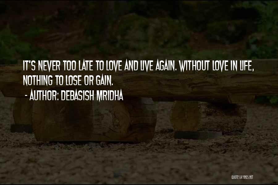 Too Late In Love Quotes By Debasish Mridha