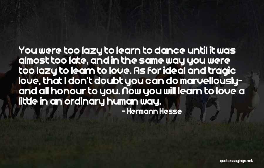 Too Late In Love Quotes By Hermann Hesse