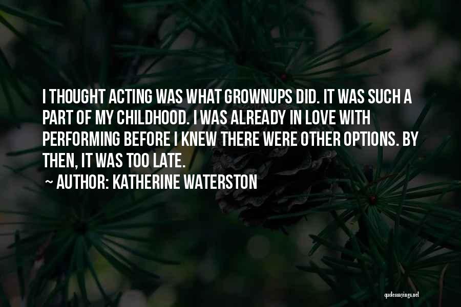 Too Late In Love Quotes By Katherine Waterston