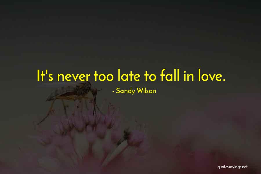 Too Late In Love Quotes By Sandy Wilson