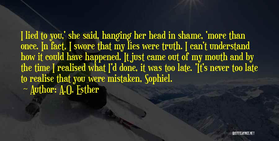 Too Late Realise Quotes By A.O. Esther