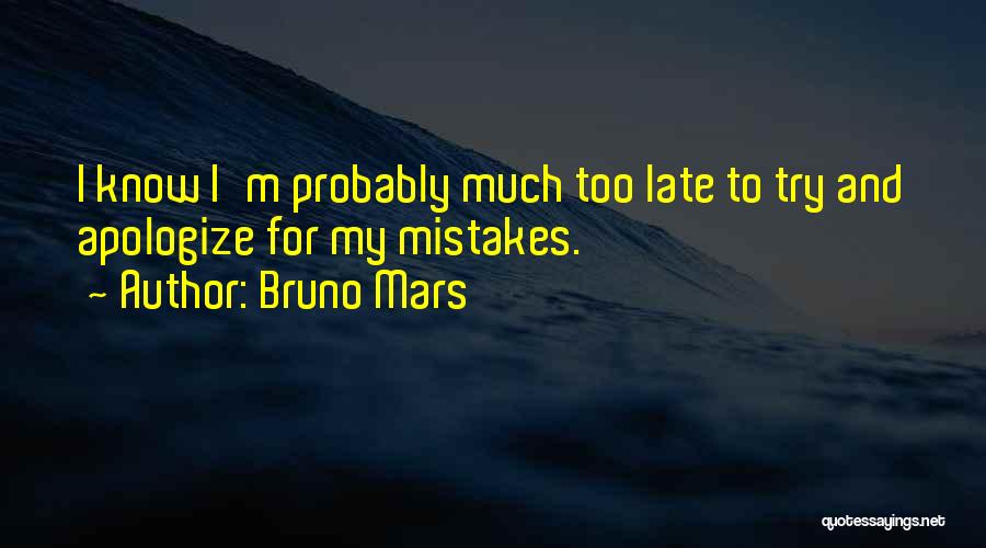 Too Late To Apologize Quotes By Bruno Mars