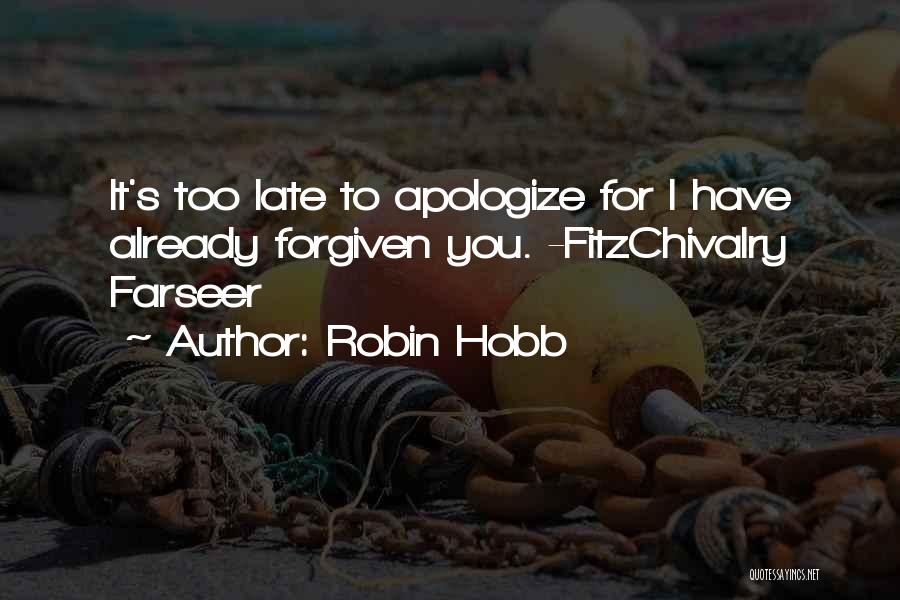 Too Late To Apologize Quotes By Robin Hobb