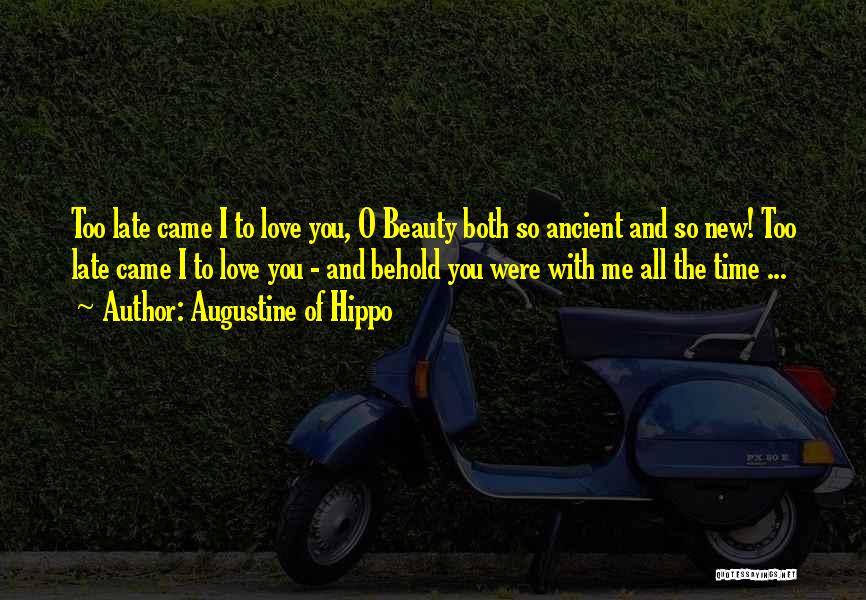 Too Late To Love Me Quotes By Augustine Of Hippo