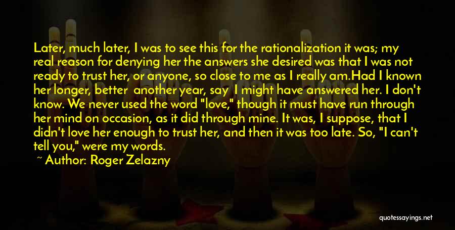 Too Late To Love Me Quotes By Roger Zelazny