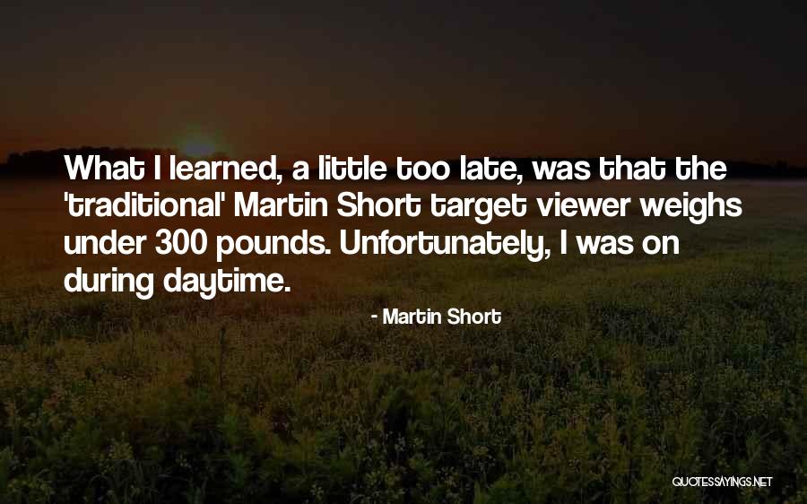 Too Little Too Late Quotes By Martin Short Too Little Too Late Quotes By Martin Short