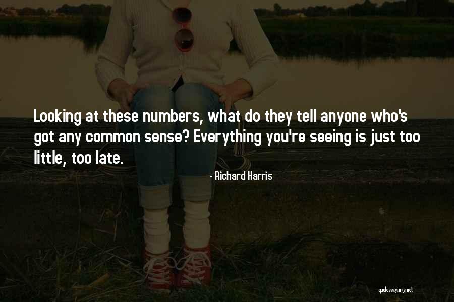 Too Little Too Late Quotes By Richard Harris Too Little Too Late Quotes By Richard Harris