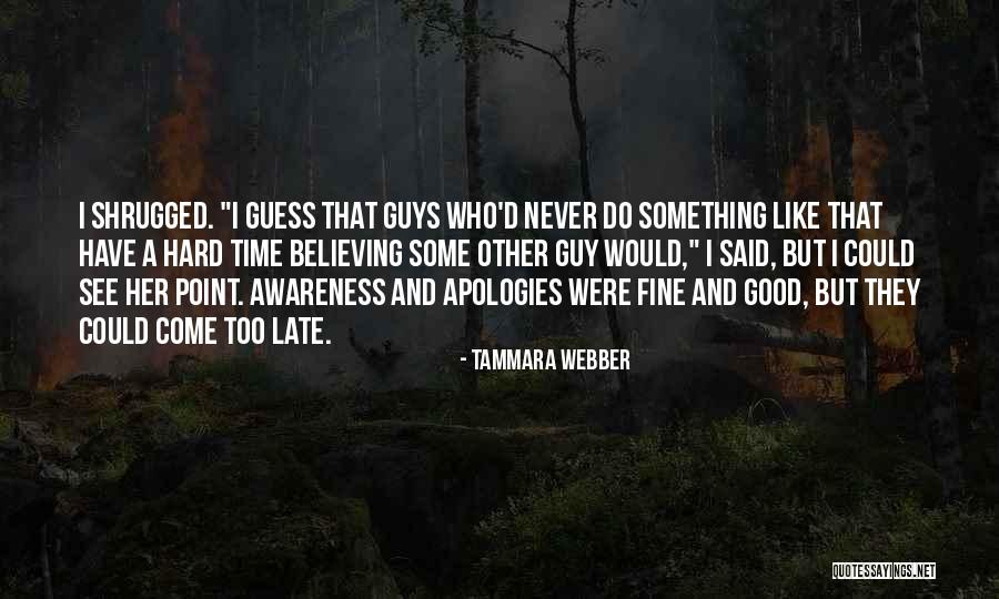 Too Little Too Late Quotes By Tammara Webber Too Little Too Late Quotes By Tammara Webber