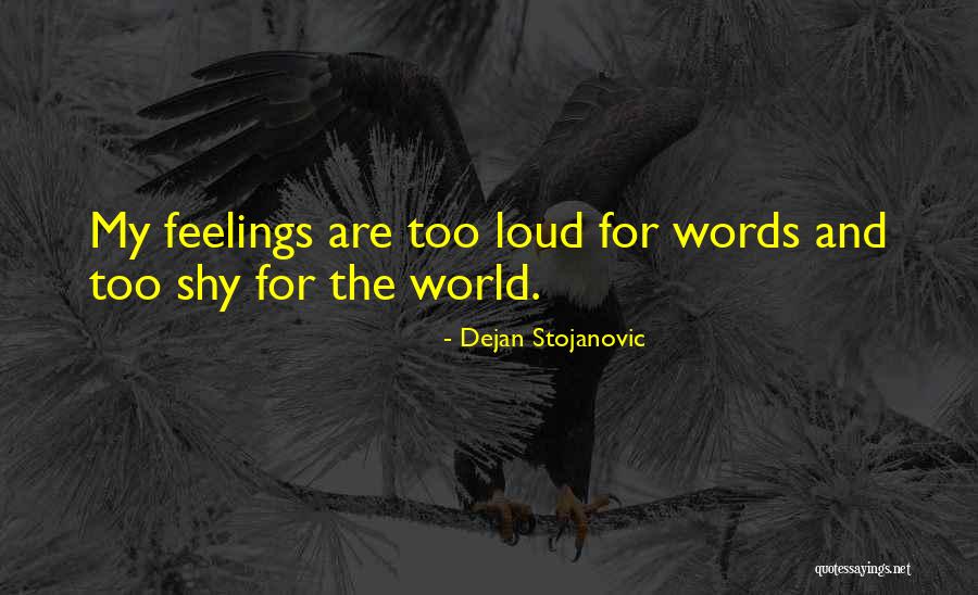 Too Loud Quotes By Dejan Stojanovic Too Loud Quotes By Dejan Stojanovic