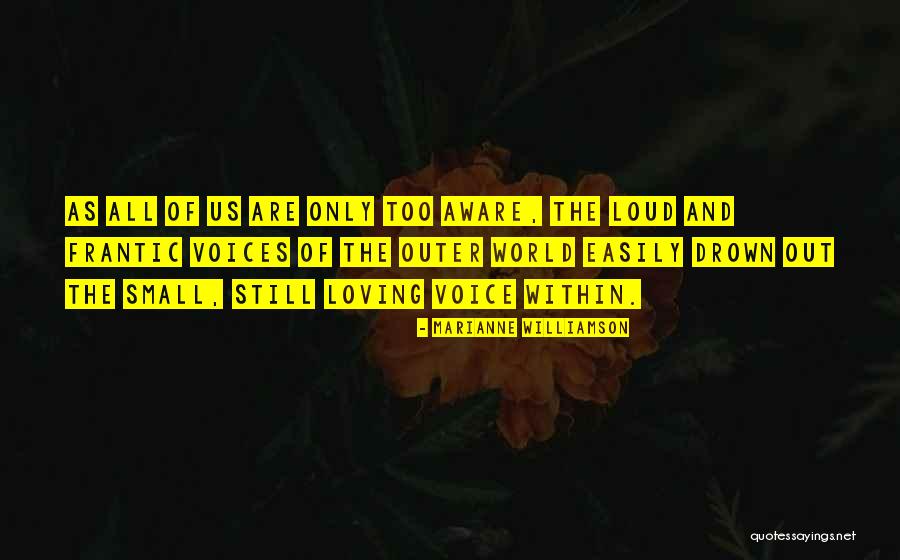 Too Loud Quotes By Marianne Williamson Too Loud Quotes By Marianne Williamson