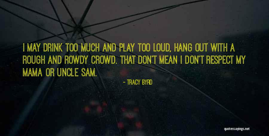 Too Loud Quotes By Tracy Byrd Too Loud Quotes By Tracy Byrd