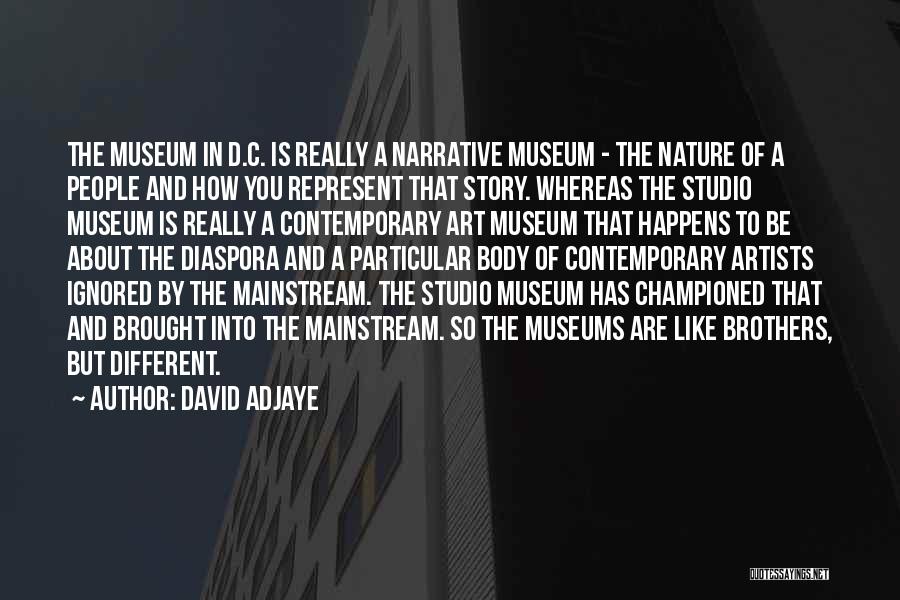 Too Mainstream Quotes By David Adjaye