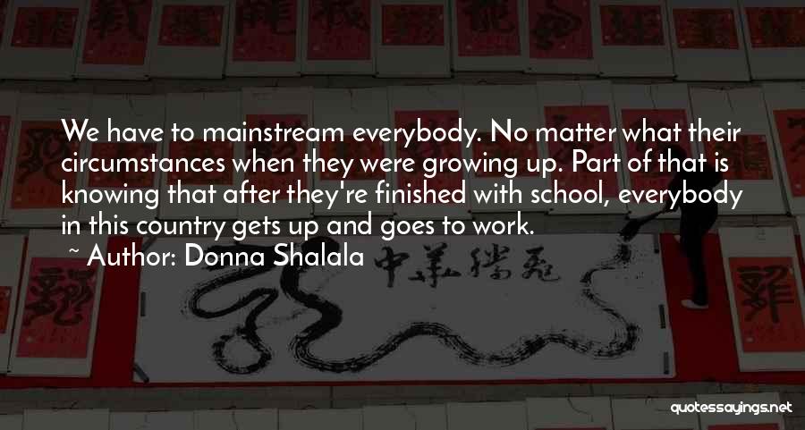 Too Mainstream Quotes By Donna Shalala