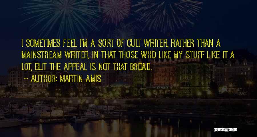 Too Mainstream Quotes By Martin Amis