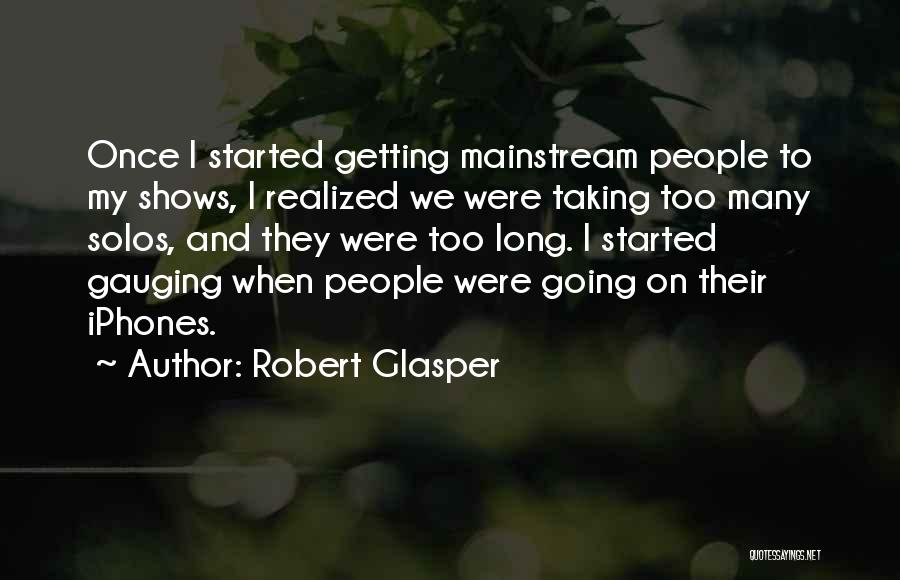Too Mainstream Quotes By Robert Glasper