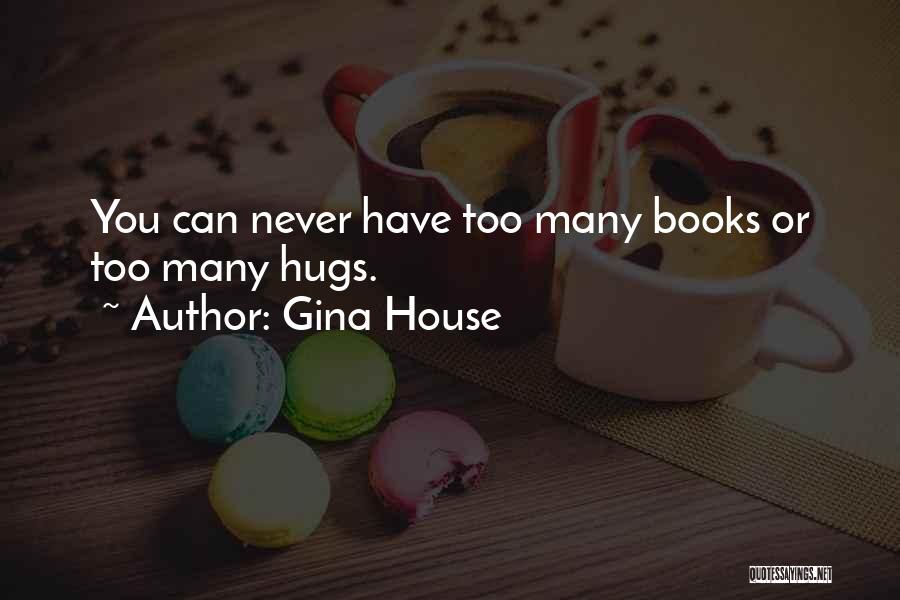 Too Many Books Quotes By Gina House