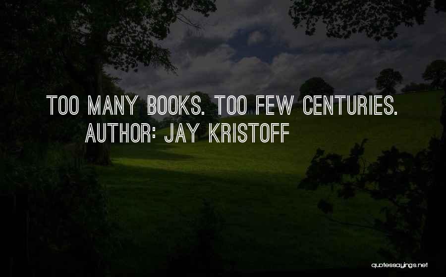 Too Many Books Quotes By Jay Kristoff