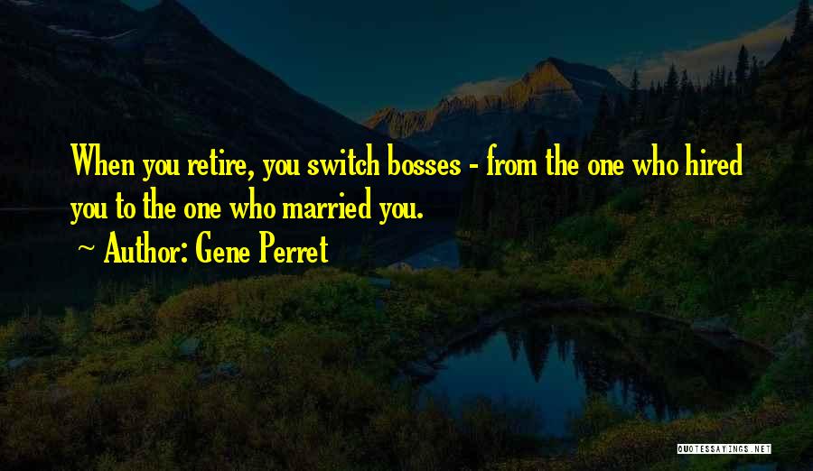 Too Many Bosses Quotes By Gene Perret