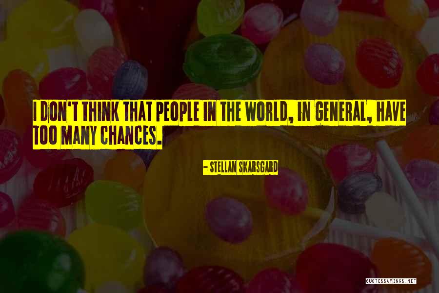 Too Many Chances Quotes By Stellan Skarsgard
